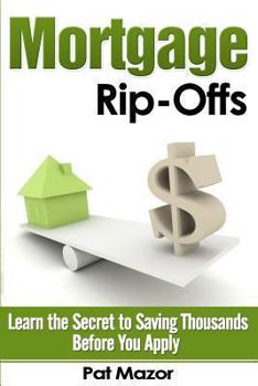 Paperback Mortgage Rip-Offs: Learn the Secret to Saving Thousands Before You Apply Book