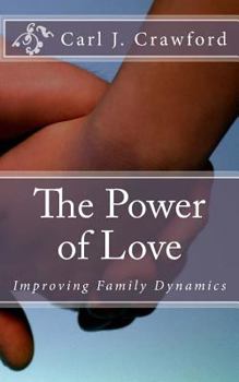 Paperback The Power of Love: Improving Family Dynamics Book