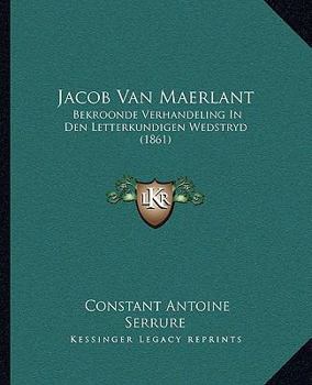 Paperback Jacob Van Maerlant: Bekroonde Verhandeling In Den Letterkundigen Wedstryd (1861) Book