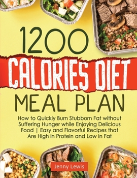 Paperback 1200 Calories Diet Meal Plan: How to Quickly Burn Stubborn Fat without Suffering Hunger while Enjoying Delicious Food Easy and Flavorful Recipes tha Book