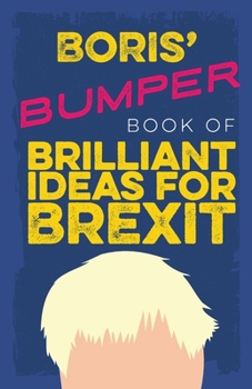 Paperback Boris' Bumper Book of Brilliant Ideas for Brexit Book