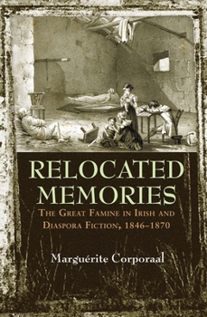 Paperback Relocated Memories: The Great Famine in Irish and Diaspora Fiction, 1846-1870 Book