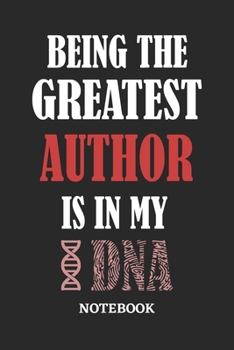 Being the Greatest Author is in my DNA Notebook: 6x9 inches - 110 ruled, lined pages • Greatest Passionate Office Job Journal Utility • Gift, Present Idea