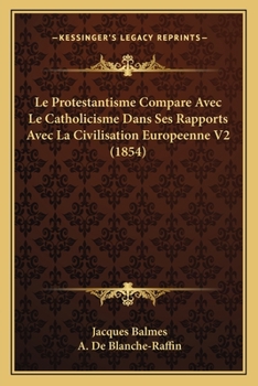 Paperback Le Protestantisme Compare Avec Le Catholicisme Dans Ses Rapports Avec La Civilisation Europeenne V2 (1854) [French] Book