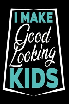 Paperback I make good looking kids Notebook: Dot Grid 6x9 Dotted Bullet Journal and Notebook 120 Pages for self-confident parents Book