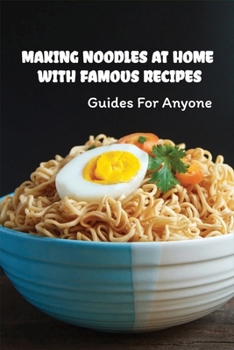 Paperback Making Noodles At Home With Famous Recipes: Guides For Anyone: Noodle Recipes Book