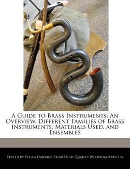 A Guide to Brass Instruments : An Overview, Different Families of Brass Instruments, Materials Used, and Ensembles