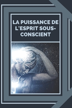 Paperback La Puissance de l'Esprit Sous-Conscient: Maîtriser la puissance de la bonne énergie [French] Book