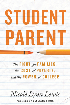 Student Parent: The Cost of Poverty, the Fight for Families, and the Power of College