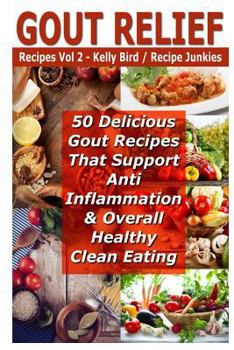 Paperback Gout Relief Recipes Vol 2 - 50 Delicious Gout Recipes That Support Anti Inflammation & Overall Healthy Clean Eating Book
