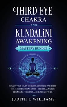 Hardcover Third Eye Chakra and Kundalini Awakening: Awaken your Seven Chakras, Kundalini and Third Eye + Lucid Dreaming Guide + Reiki Healing for Beginners + Cr Book