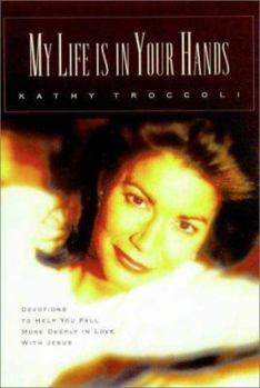 Hardcover My Life Is in Your Hands: Devotions to Help You Fall More Deeply in Love with Jesus Book