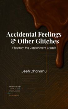 Paperback Accidental Feelings & Other Glitches: Files from the Containment Breach Book