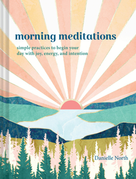 Hardcover Morning Meditations: Simple Practices to Begin Your Day with Joy, Energy, and Intention Book