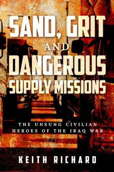 Paperback Sand, Grit and Dangerous Supply Missions: The Unsung Civilian Heroes of the Iraq War Book