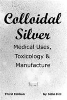 Paperback Colloidal Silver Medical Uses, Toxicology & Manufacture Book