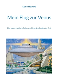 Paperback Mein Flug zur Venus: Eine wahre mystische Reise zum Schwesterplaneten der Erde [German] Book
