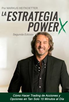 Paperback La Estrategia PowerX : C?mo Hacer Trading de Acciones y Opciones en Tan Solo 15 Minutos Al D?a [Spanish] Book