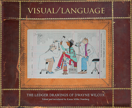 Visual/Language : The Ledger Drawings of Dwayne Wilcox