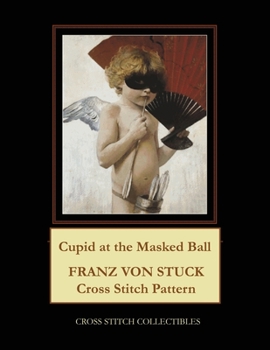 Paperback Cupid at the Masked Ball: Franz von Stuck Cross Stitch Pattern Book
