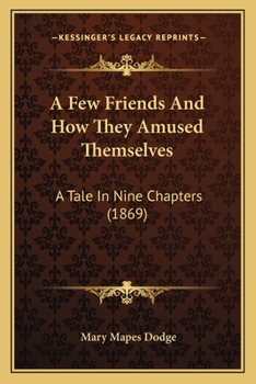 Paperback A Few Friends And How They Amused Themselves: A Tale In Nine Chapters (1869) Book