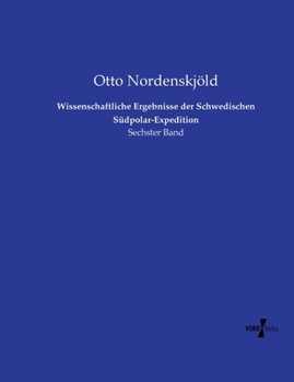 Wissenschaftliche Ergebnisse der Schwedischen Südpolar-Expedition: Sechster Band (German Edition)