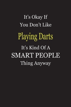 Paperback It's Okay If You Don't Like Playing Darts It's Kind Of A Smart People Thing Anyway: Blank Lined Notebook Journal Gift Idea Book