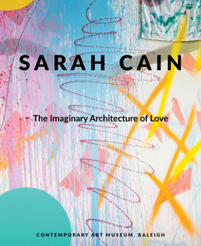 Hardcover Sarah Cain: The Imaginary Architecture of Love Book