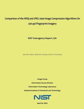 Paperback Comparison of the WSQ and JPEG 2000 Image Compression Algorithms On 500 ppi Fingerprint Imagery: NIST Interagency Report 7781 Book