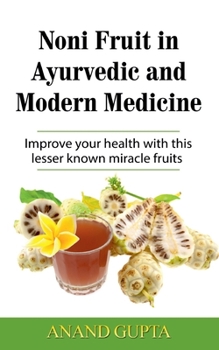 Paperback Noni Fruit in Ayurvedic and Modern Medicine: Improve your health with this lesser known miracle fruits Book