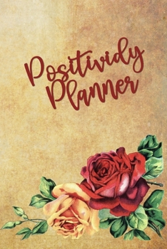 Positividy Planner: Roses - Daily Inspiration, Wisdom, and Courage ,Motivate, motivate
