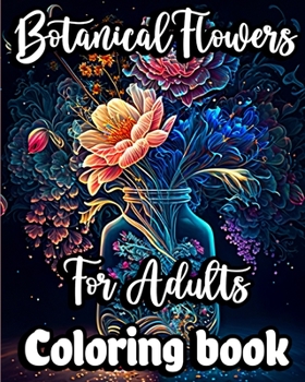 Paperback Botanical Flowers Coloring book for Adults: Mindfulness Floral Patterns for Stress Relief with Gorgeous flower Bouquets Book