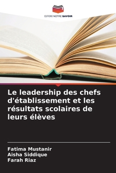 Le leadership des chefs d'établissement et les résultats scolaires de leurs élèves (French Edition)