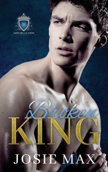Broken King: A High School Bully Romance - Book #3 of the Green Hills Academy