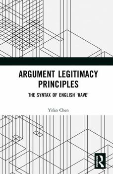 Hardcover Argument Legitimacy Principles: The Syntax of English 'Have' Book