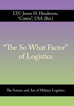 Hardcover "The So What Factor" of Logistics: The Science and Art of Military Logistics Book