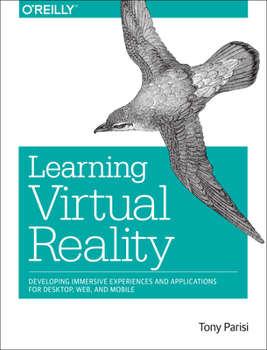 Paperback Learning Virtual Reality: Developing Immersive Experiences and Applications for Desktop, Web, and Mobile Book