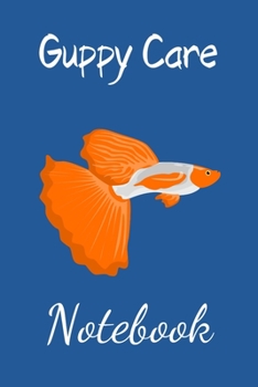 Paperback Guppy Care Notebook: Customized Compact Guppy Aquarium Logging Book, Thoroughly Formatted, Great For Tracking & Scheduling Routine Maintena Book
