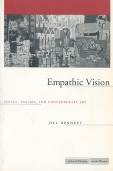 Empathic Vision: Affect, Trauma, And Contemporary Art (Cultural Memory in the Present)