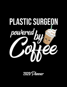 Paperback Plastic Surgeon Powered By Coffee 2020 Planner: Plastic Surgeon Planner, Gift idea for coffee lover, 120 pages 2020 Calendar for Plastic Surgeon Book