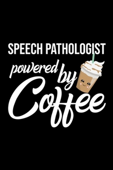Paperback Speech Pathologist Powered by Coffee: Christmas Gift for Speech Pathologist - Funny Speech Pathologist Journal - Best 2019 Christmas Present Lined Jou Book
