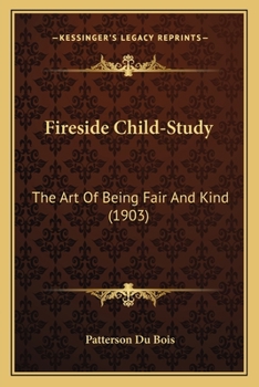 Paperback Fireside Child-Study: The Art Of Being Fair And Kind (1903) Book