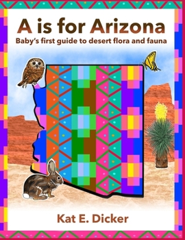 A is for Arizona: Baby’s first guide to desert flora and fauna