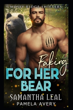Faking for Her Bear: A Fake Fiancé Paranormal Romance - Book #3 of the Mossy Ridge Shifters