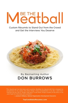 Paperback BE THE MEATBALL - Custom Résumés to Stand Out from the Crowd and Get the Interviews You Deserve Book