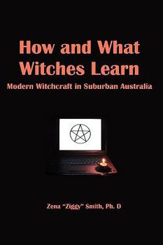 Paperback How and What Witches Learn: Modern Witchcraft in Suburban Australia Book