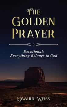 Paperback The Golden Prayer Devotional: Everything Belongs to God Book