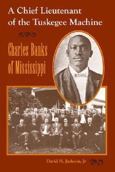 Paperback A Chief Lieutenant of the Tuskegee Machine: Charles Banks of Mississippi Book