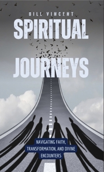 Hardcover Spiritual Journeys: Navigating Faith, Transformation, and Divine Encounters Book