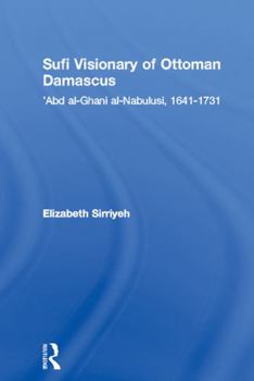 Paperback Sufi Visionary of Ottoman Damascus: 'Abd al-Ghani al-Nabulusi, 1641-1731 Book